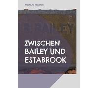 Zwischen Bailey und Estabrook: Eine Familiengeschichte von Nelson Homer Bailey über Frances Cornelia Bailey Estabrook bis zu James B. "Jim" Estabrook ... und der Rolle von Nelson Burdette Bailey