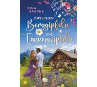 Zwischen Berggipfeln und Tannenwipfeln: Ein Feelgood-Roman über Liebe und Freundschaft.