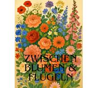 Zwischen Blumen & Flügeln: Dieses Ausmalbuch besteht aus 68 unterschiedlichen Blumen und Insekten, welche viel Freiraum in der Gestaltung lassen.
