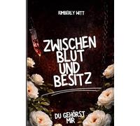 Zwischen Blut und Besitz: Du gehörst mir