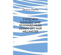 Zwischen Buntheit und Schwarzweiß liegen oft nur Millimeter: Kritische Kommentare zum Zeitgeist der Gegenwart