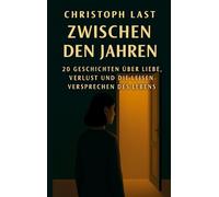Zwischen den Jahren: 20 Geschichten über die Liebe, Verlust und die leisen Versprechen des Lebens