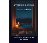 Zwischen den Jahren - Tarot und Rauhnächte: Ein Orakel- und Wunschbuch für 2026