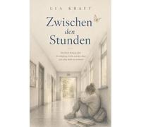 Zwischen den Stunden: Ein leiser Roman über Erschöpfung, Liebe und den Mut, sich selbst nicht zu verlieren