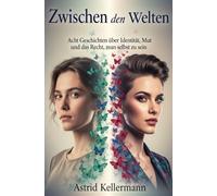 Zwischen den Welten: Acht Geschichten über Identität, Mut und das Recht, man selbst zu sein