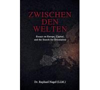 ZWISCHEN DEN WELTEN - Essays on Europe, Capital and the Search for Orientation