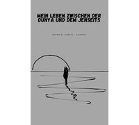 Zwischen der Dunya und Jenseits: Eine Reise zu dir selbst, deinem Glauben und deiner inneren Ruhe - für Frauen im Islam