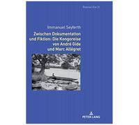 Zwischen Dokumentation Und Fiktion: Die Kongoreise Von André Gide Und Marc Allégret