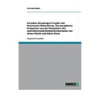Zwischen ehrgeizigem Projekt und historischer Entwicklung - Die europ„ische Integration aus der Perspektive des neoinstitutionalistischen Denkansatzes von James March und Johan Olson M ller, Christoph