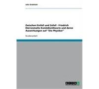 Zwischen Einfall und Zufall - Friedrich Dürrenmatts Komödientheorie und deren Auswirkungen auf "Die Physiker" Grubitzch, Julia (Auteur)