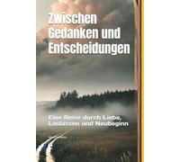 Zwischen Gedanken und Entscheidungen: Eine Reise durch Liebe, Loslassen und Neubeginn