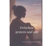 Zwischen gestern und mir: Für alle, die sich manchmal verloren fühlen.