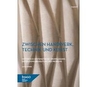 Zwischen Handwerk, Technik und Kunst: Historisch-systematische Grundlegung der Bildungsbedeutung des Werkens