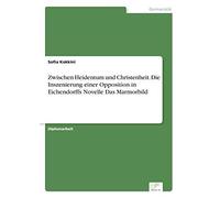 Zwischen Heidentum Und Christenheit. Die Inszenierung Einer Opposition In Eichendorffs Novelle Das Marmorbild