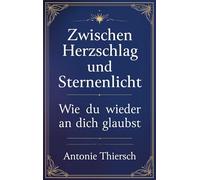 Zwischen Herzschlag und Sternenlicht: Wie du wieder an dich glaubst
