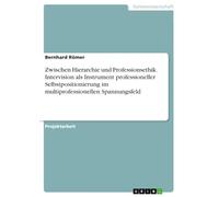 Zwischen Hierarchie und Professionsethik. Intervision als Instrument professioneller Selbstpositionierung im multiprofessionellen Spannungsfeld