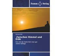 Zwischen Himmel und Erde: Erst mit der Seele hört man gut zweite Auflage