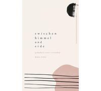 Zwischen Himmel und Erde: Gedanken eines Reisenden