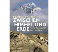 Zwischen Himmel und Erde: Meine Wege durch den Himalaya