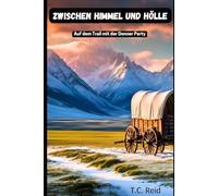 Zwischen Himmel und Hölle: Auf dem Trail mit der Donner Party