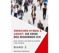 Zwischen Hybris & Angst: Die Krise des modernen Ich Band II: Die gesellschaftlichen Faktoren