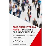 Zwischen Hybris & Angst: Die Krise des modernen Ich Band II: Die gesellschaftlichen Faktoren