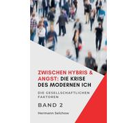 Zwischen Hybris & Angst: Die Krise des modernen Ich Band II Die gesellschaftlichen Faktoren