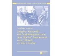 Zwischen Kreativität Und Traditionsbewusstsein. Jean Sibelius' Kammermusik Vom Frühwerk Zu «Voces Intimae»