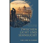 Zwischen Licht und Sehnsucht: Eine Liebe in Florenz