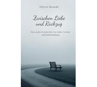 Zwischen Liebe und Rückzug: Eine wahre Geschichte von Liebe, Verlust und Selbstfindung