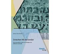 Zwischen Nil Und Jordan: Das Menschliche Leben Im Paradigma Der Biblischen Symbolik