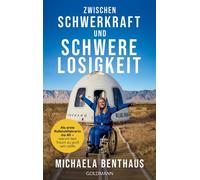 Zwischen Schwerkraft und Schwerelosigkeit Als erste Rollstuhlfahrerin ins All - warum kein Traum zu groß sein sollte - Michaela Benthaus - Goldmann Verlag - ebook (ePub) - Livre