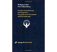 Zwischen Spezialisierung Und Integration - Perspektiven Der Psychiatrie Und Psychotherapie