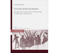 Zwischen Stadt Und Stadion: Die Agonothesie Der Griechisch-romischen Welt in Hellenismus Und Kaiserzeit