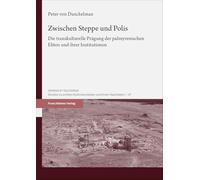 Zwischen Steppe und Polis: Die transkulturelle Prägung der palmyrenischen Eliten und ihrer Institutionen