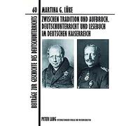 Zwischen Tradition Und Aufbruch. Deutschunterricht Und Lesebuch Im Deutschen Kaiserreich