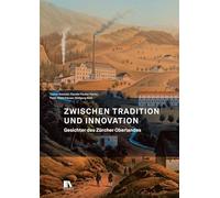 Zwischen Tradition und Innovation: Gesichter des Zu¿rcher Oberlandes