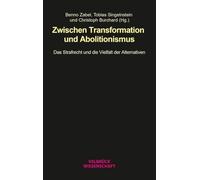 Zwischen Transformation und Abolitionismus: Das Strafrecht und die Vielfalt der Alternativen