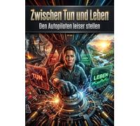 Zwischen Tun und Leben: Den Autopiloten leiser stellen