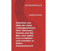 Zwischen uns blieb die Liebe Liebesgeschichte über Vertrauen, Verlust und den Mut, sich selbst treu zu bleiben - und trotzdem zu lieben. S. J. Winter: Liebesroman