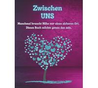 Zwischen UNS - Das Eltern-Kind-Buch: Für ehrliche Gefühle, Vertrauen, Nähe und starke Verbindungen