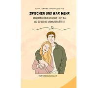 Zwischen uns war mehr: Denn manchmal beginnt Liebe da, wo du sie nie vermutet hättest.