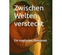 Zwischen Welten versteckt: Ein magisches Abenteuer