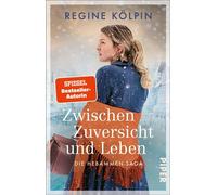 Zwischen Zuversicht und Leben Die Hebammen-Saga | Berührender historischer Roman über eine mutige Hebamme, die ihrer Zeit voraus ist - Regine Kölpin - Piper ebooks - ebook (ePub) - Livre
