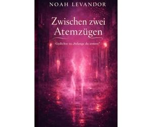 Zwischen zwei Atemzügen: Gedichte zu „Solange du atmest“