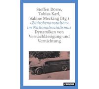 'Zwischenanstalten' im Nationalsozialismus: Dynamiken von Vernachlässigung und Vernichtung