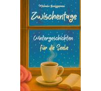 Zwischentage: Wintergeschichten für die Seele