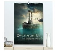 Zwischenzeitlich im Reich der Fantasie (hochwertiger Premium Wandkalender 2026 DIN A2 hoch), Kunstdruck in Hochglanz: Bilderwelten zwischen real und surreal