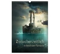 Zwischenzeitlich im Reich der Fantasie (Wandkalender 2026 DIN A3 hoch), CALVENDO Monatskalender: Bilderwelten zwischen real und surreal