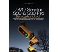 ZWO Seestar S30 & S30 Pro Benutzerhandbuch: Entdecken Sie verborgene Funktionen, optimieren Sie die Leistung und erleben Sie die Wunder des Nachthimmels